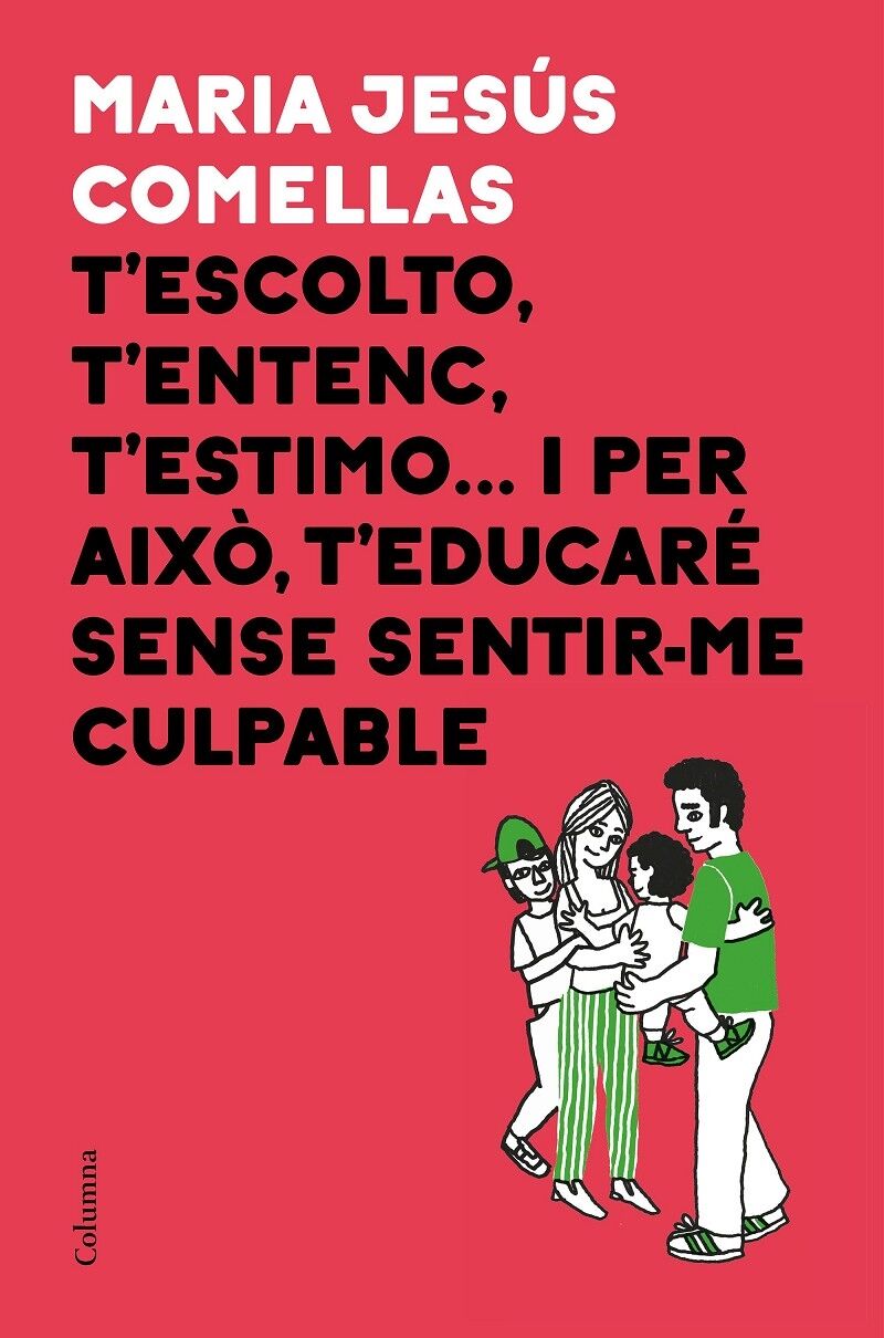 T'Escolto T'Entenc T'Estimo ... i per Això T'Educaré Sense Sentir Me Culpable