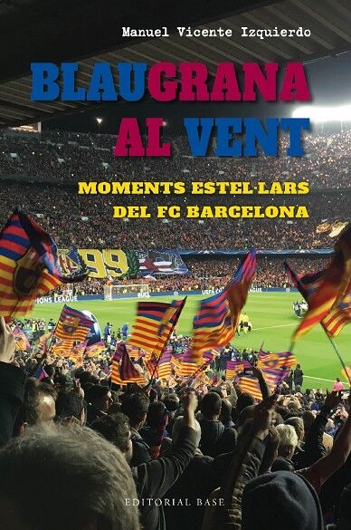 Blaugrana Al Vent Moments Estel·lars del Fc Barcelona