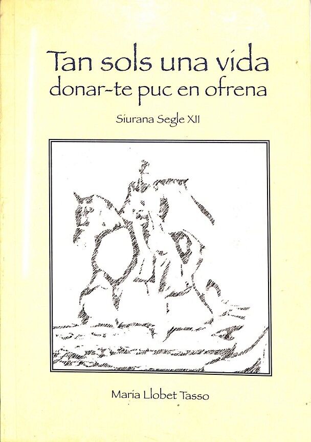 Tan Sols una Vída Donar-te Puc en Ofrena - Siurana Segle XII