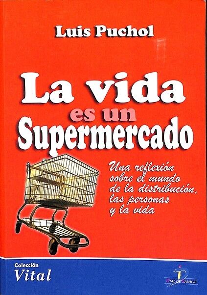 La Vida Es un Supermercado- una Reflexión Sobre el Mundo de la Distribución, las Personas y la Vida