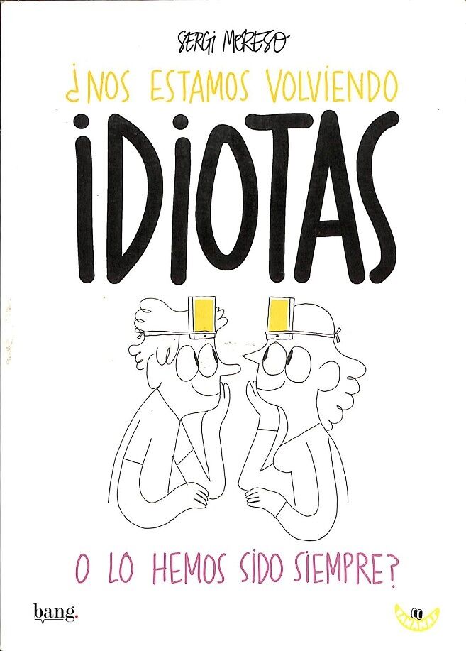 ¿Nos Estamos Volviendo Idiotas o Lo Hemos Sido Siempre?