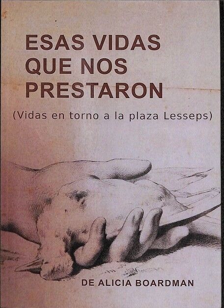 Esas Vidas Que Nos Prestaron. (Vidas en Torno a la Plaza Lesseps)