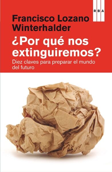 ¿Por Qué Nos Extinguiremos? - Diez Claves para Preparar el Mundo Futuro