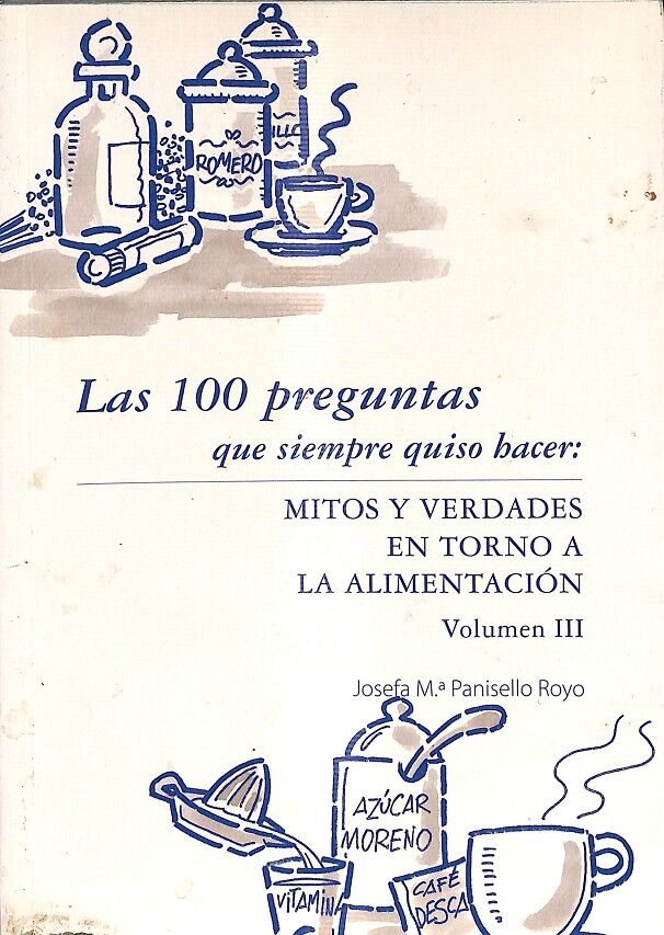 Las 100 Preguntas Que Siempre Quiso Hacer: Mitos y Verdades en Torno a la Alimentación Volumen III