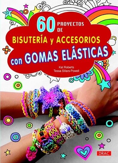 60 Proyectos de Bisutería y Accesorios con Gomas Elásticas