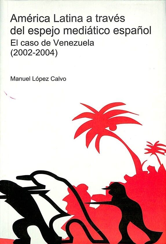 América Latina a Través del Espejo Mediático Español - el Caso de Venezuela (2002-2004)