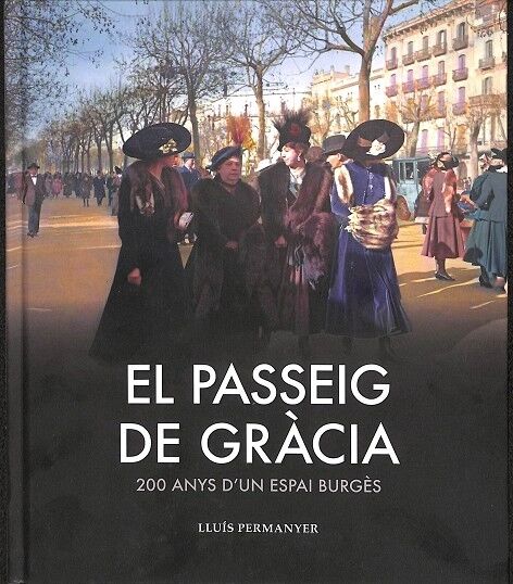 El Passeig de Gràcia 200 Anys d'Un Passeig Burgès