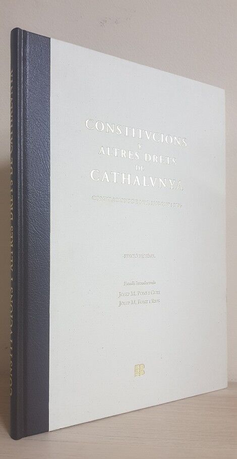 Constitucions y Altres Drets de Catalunya: Compilacions de 1495, 1588-1589 y 1704 (Edició Facsímil)