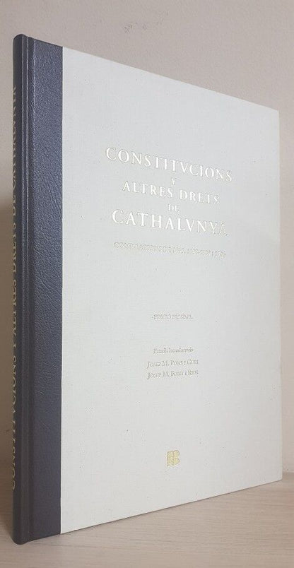 Constitucions y Altres Drets de Catalunya: Compilacions de 1495, 1588-1589 y 1704 (Edició Facsímil)