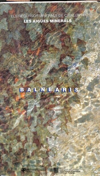 Balnearis. els Recursos Minerals de Catalunya. les Aigües Minerals