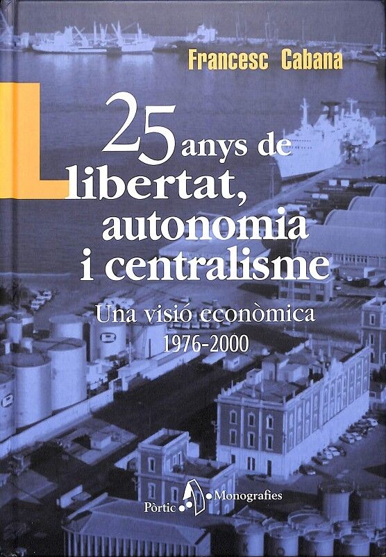 25 Anys de Llibertat, Autonomia i Centralisme (1976-2000) una Visió Economica