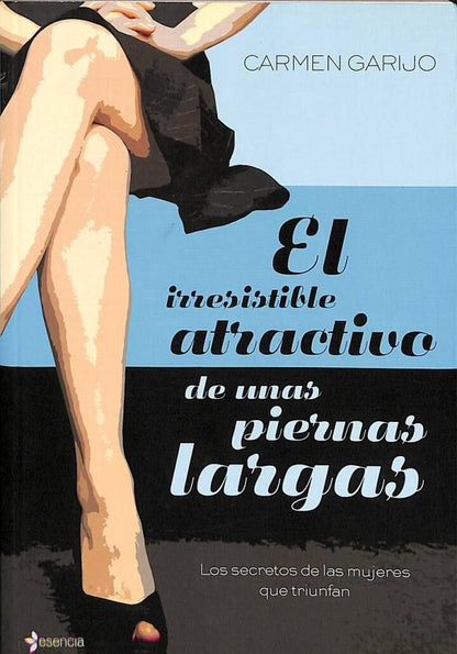 El Irresistible Atractivo de Unas Piernas Largas: los Secretos de las Mujeres Que Triunfan