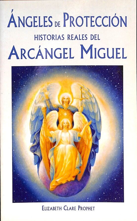 Angeles de Proteccion Historias Reales del Arcangel Miguel