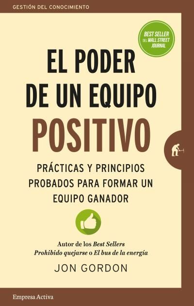 El Poder de un Equipo Positivo - Prácticas y Principios Probados para Formar un Equipo Ganador