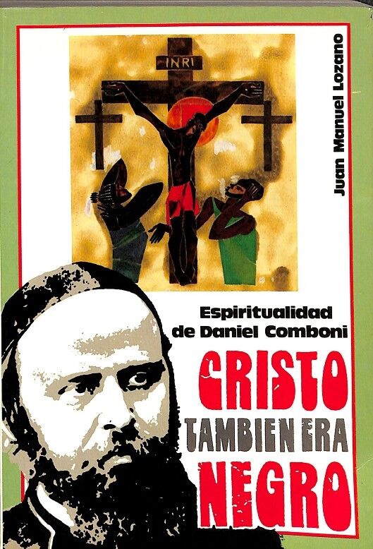 Cristo Tambien Era Negro Espiritualidad de Daniel Comboni
