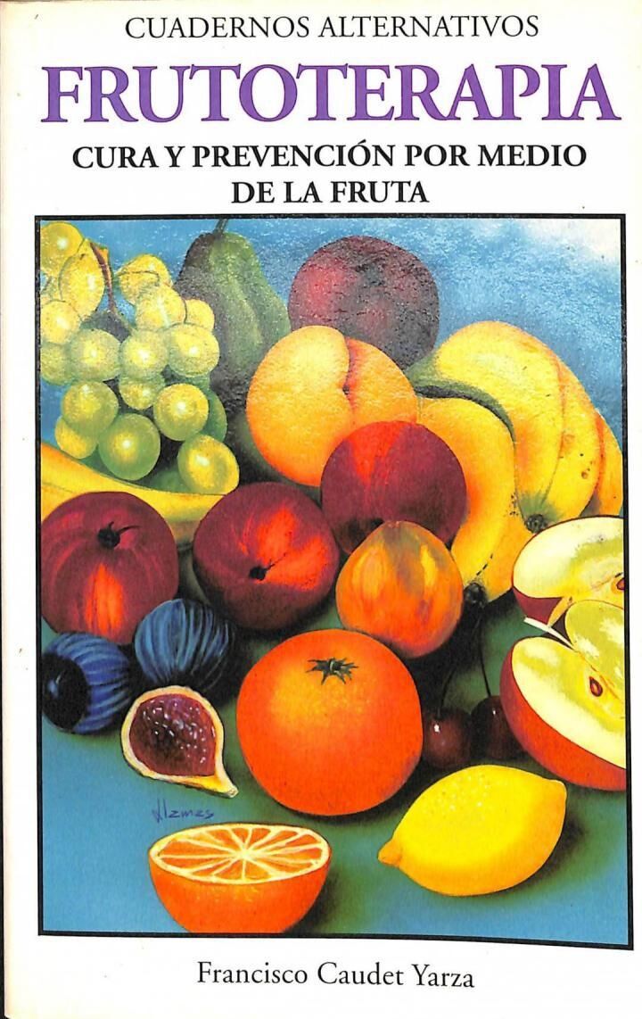 Frutoterapia. Cura y Prevención por Medio de la Fruta