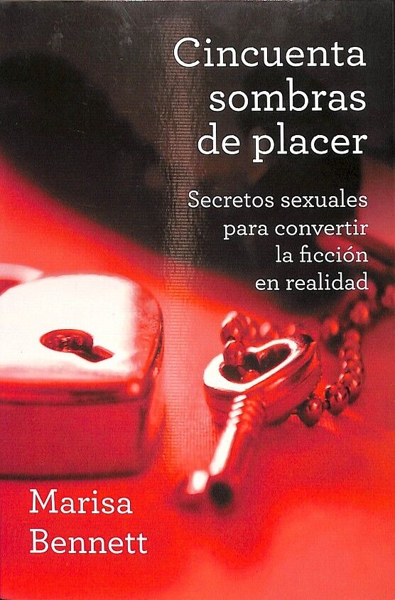 Cincuenta Sombras de Placer - Secretos Sexuales para Convertir la Ficción en Realidad