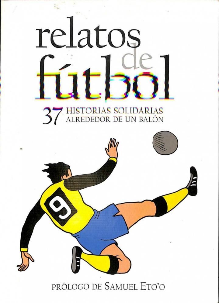 Relatos de Fútbol: 37 Historias Solidarias Alrededor de un Balón