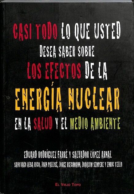 Casi Todo Lo Que Usted Desea Saber Sobre los Efectos de la Energía Nuclear en la Salud y el Medio Ambiente
