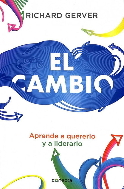 El Cambio: Aprende a Quererlo, Aprende a Liderarlo. Aprende a Quererlo, Aprende a Liderarlo