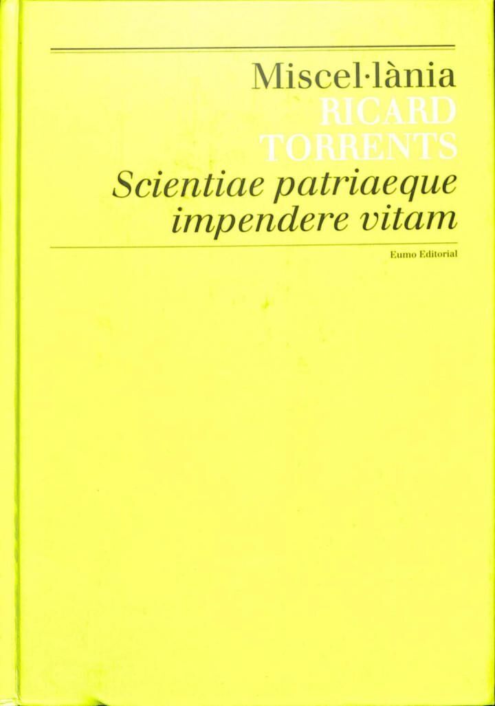 Miscel·lània Ricard Torrents Scientiae Patriaeque Impendere Vitam .