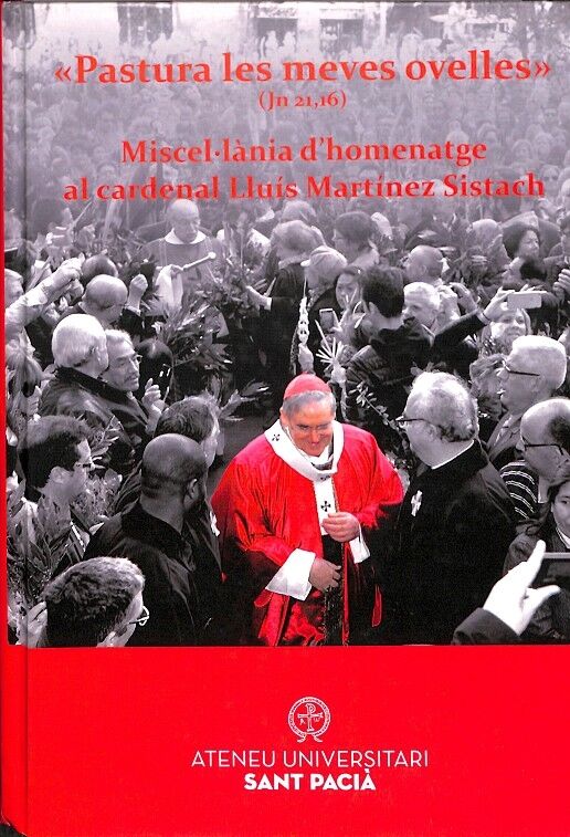Pastura les Meves Ovelles (Jn 21,16) Miscel·lània d'Homenatge Al Cardenal Lluís Martínez Sistach