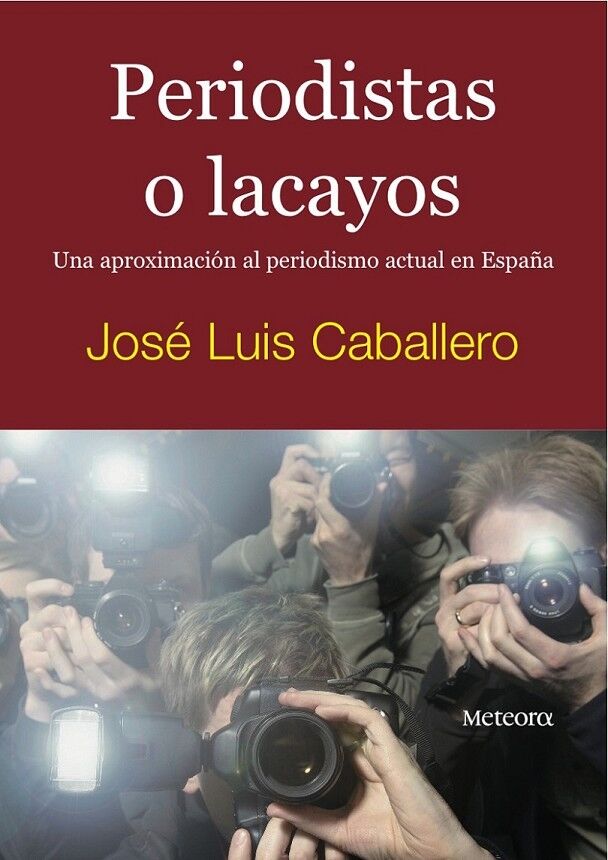 Periodistas o Lacayos una Aproximación Al Periodismo Actual en España