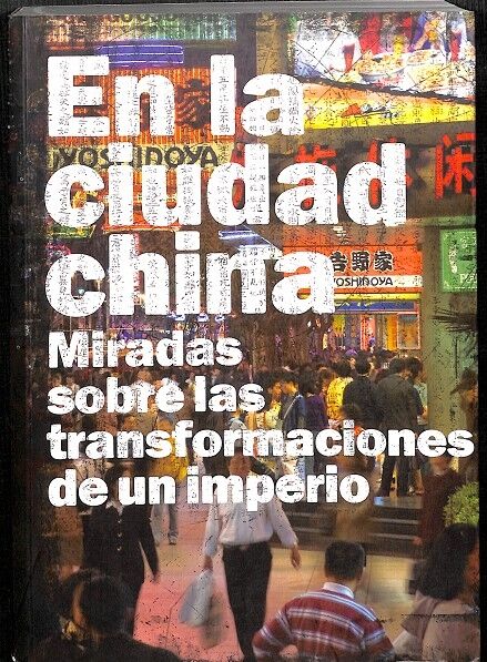 En la Ciudad China Miradas Sobre las Transformaciones de un Imperio