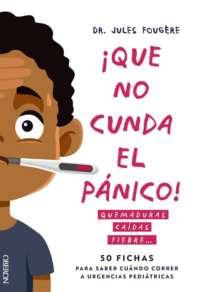 Que No Cunda el Pánico. Quemaduras, Caídas, Fiebre. 50 Fichas para Saber Cuándo