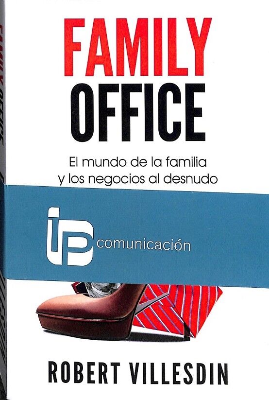 Family Office el Mundo de la Familia y los Negocios Al Desnudo