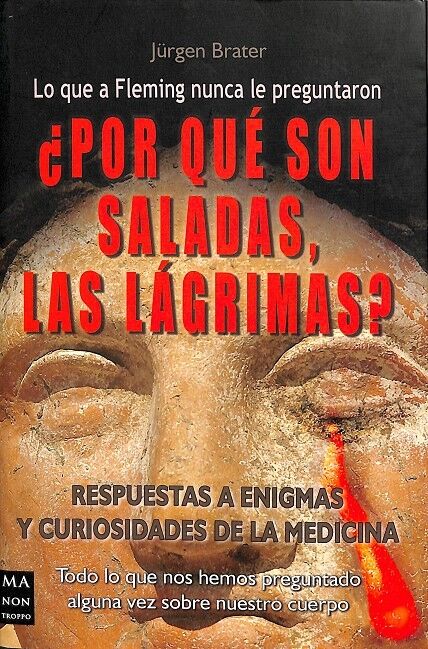 Por Que Son Saladas, las Lagrimas Respuesta y Enigmas y Cuiriosidades de la Medicina