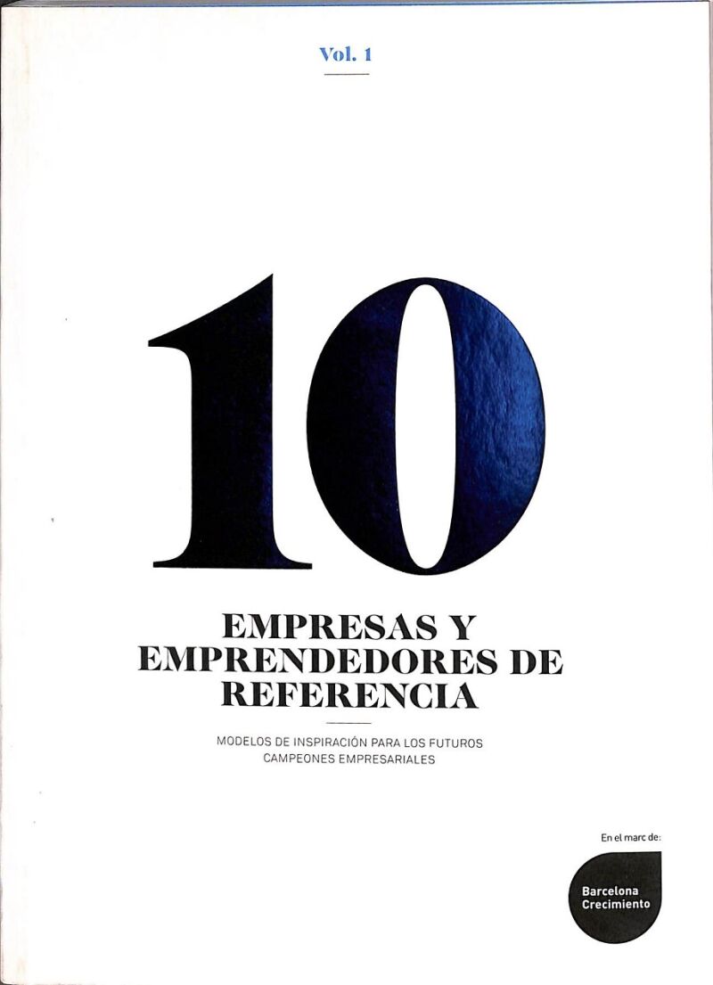 10 Empresas y Emprendedores de Referencia. Modelos de Inspiración para los Futuros Campeones Empresariales. Vol. 1