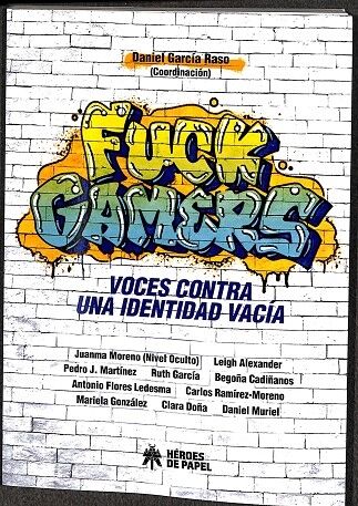 Fuck Gamers Voces Contra una Identidad Vacia