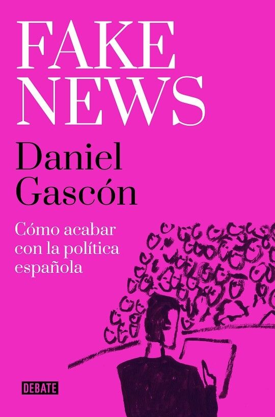 Fake News Cómo Acabar con la Política Española