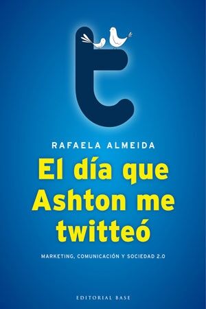 El Día Que Ashton Me Twitteó - Marketing, Comunicación y Sociedad 2.0
