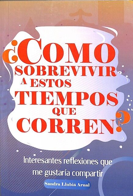 ¿Cómo Sobrevivir a Estos Tiempos Que Corren?