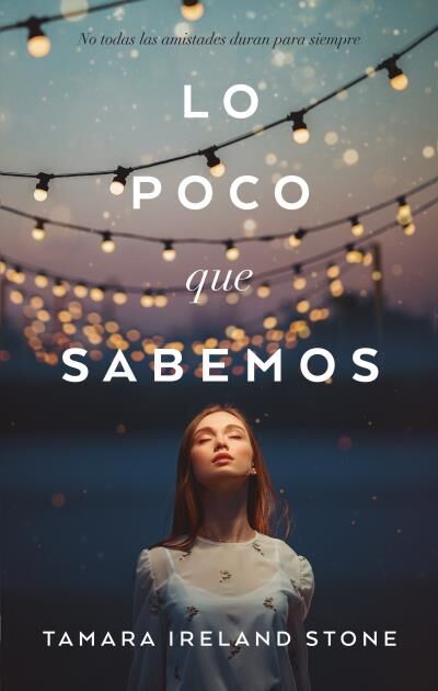 Lo Poco Que Sabemos. No Todas las Amistades Duran para Siempre.