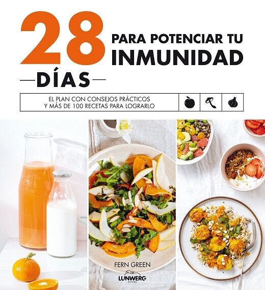 28 Días para Potenciar Tu Inmunidad el Plan con Consejos Prácticos y Más de 100 Recetas para Lograrlo