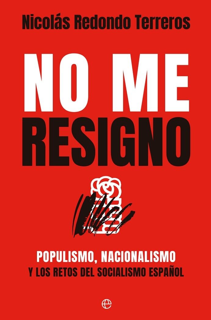 No Me Resigno Populismo, Nacionalismo y los Retos del Socialismo Español