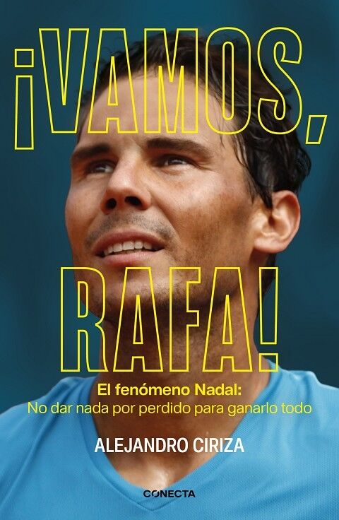 Vamos, Rafa el Fenómeno Nadal: No Dar Nada por Perdido para Ganarlo Todo