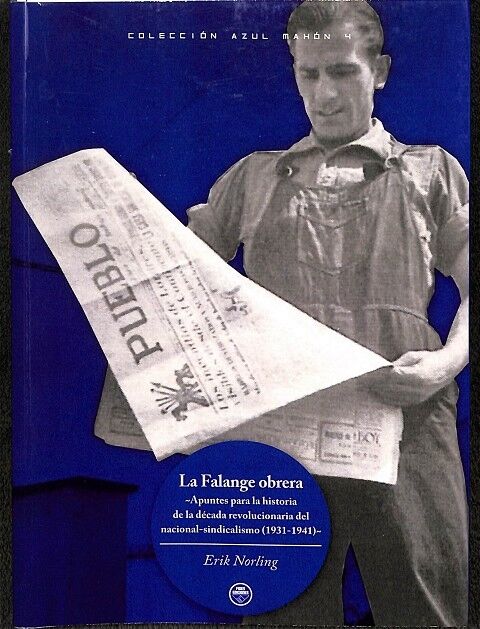 La Falange Obrera. Apuntes para la Historia de la Década Revolucionaria del Nacional-sindicalismo (1931-1941)