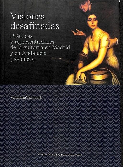 Visiones Desafinadas Prácticas y Representaciones de la Guitarra en Madrid y en Andalucia
