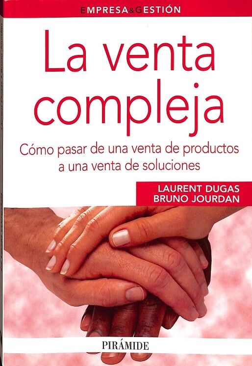 La Venta Compleja. Cómo Pasar de una Venta de Productos a una Venta de Soluciones