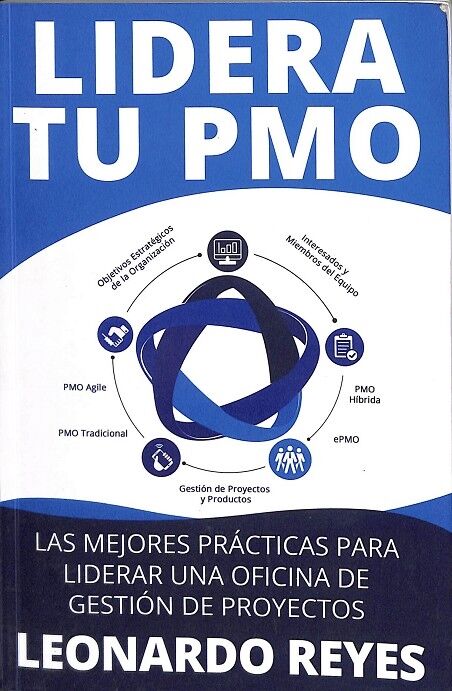 Lidera Tu Pmo. las Mejores Prácticas para Liderar una Oficina de Gestión de Proyectos