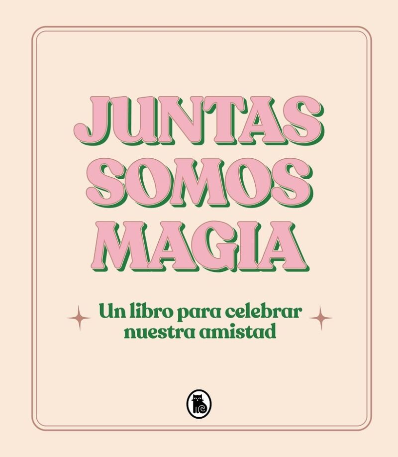 Juntas Somos Magia un Libro para Celebrar Nuestra Amistad