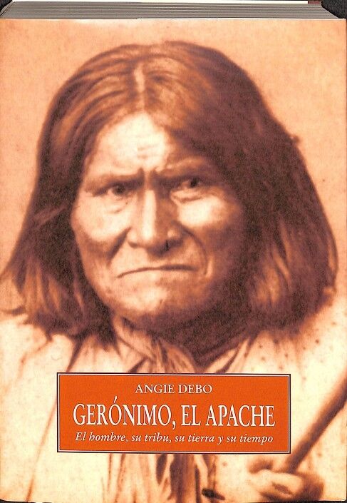 Geronimo, el Apache: el Hombre, Su Tribu, Su Tierra y Su Tiempo