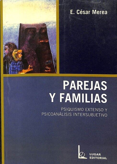 Parejas y Familias. Psiquismo Extenso y Psicoanalisis Intersubjetivo