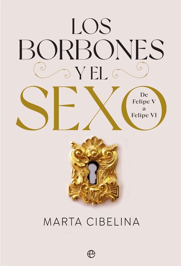 Los Borbones y el Sexo de Felipe V a Felipe VI