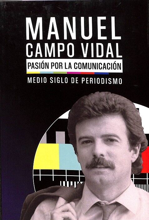 Manel Campo Vidal Pasión por la Comunicación Medio Siglo de Periodismo