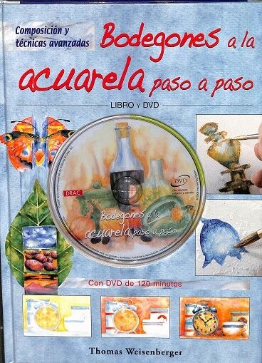 Bodegones a la Acuarela Paso a Paso. Libro y Dvd